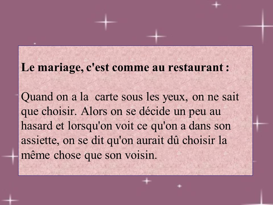 Le mariage, c est comme au restaurant : Quand on a la carte sous les yeux, on ne sait que choisir.