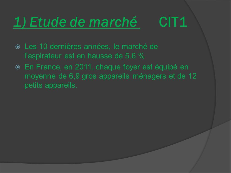1) Etude de marché CIT1 Les 10 dernières années, le marché de l’aspirateur est en hausse de 5.6 %