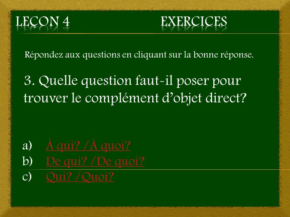 Leçon 4 Exercices Répondez aux questions en cliquant sur la bonne réponse.