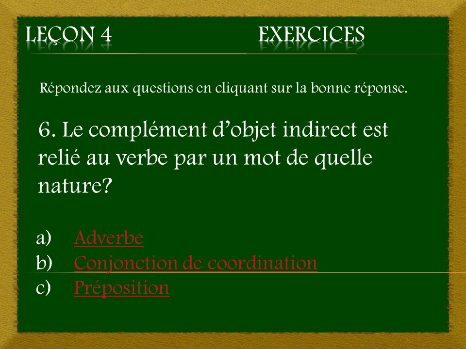 Leçon 4 Exercices Répondez aux questions en cliquant sur la bonne réponse.