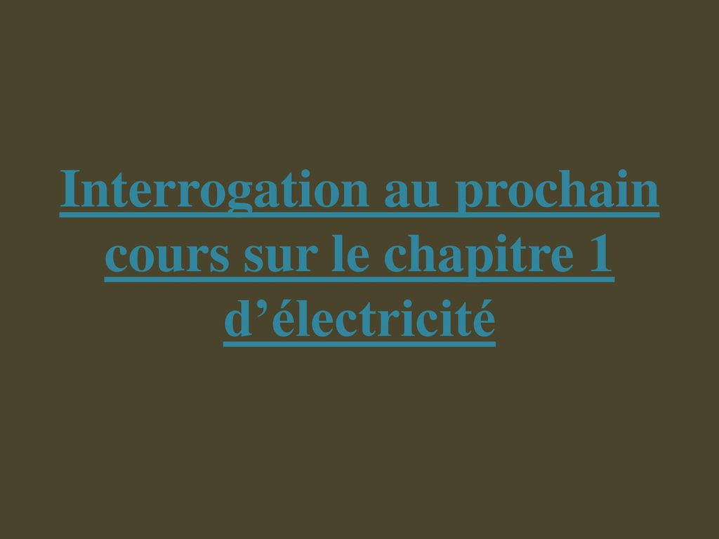 Interrogation au prochain cours sur le chapitre 1 d’électricité