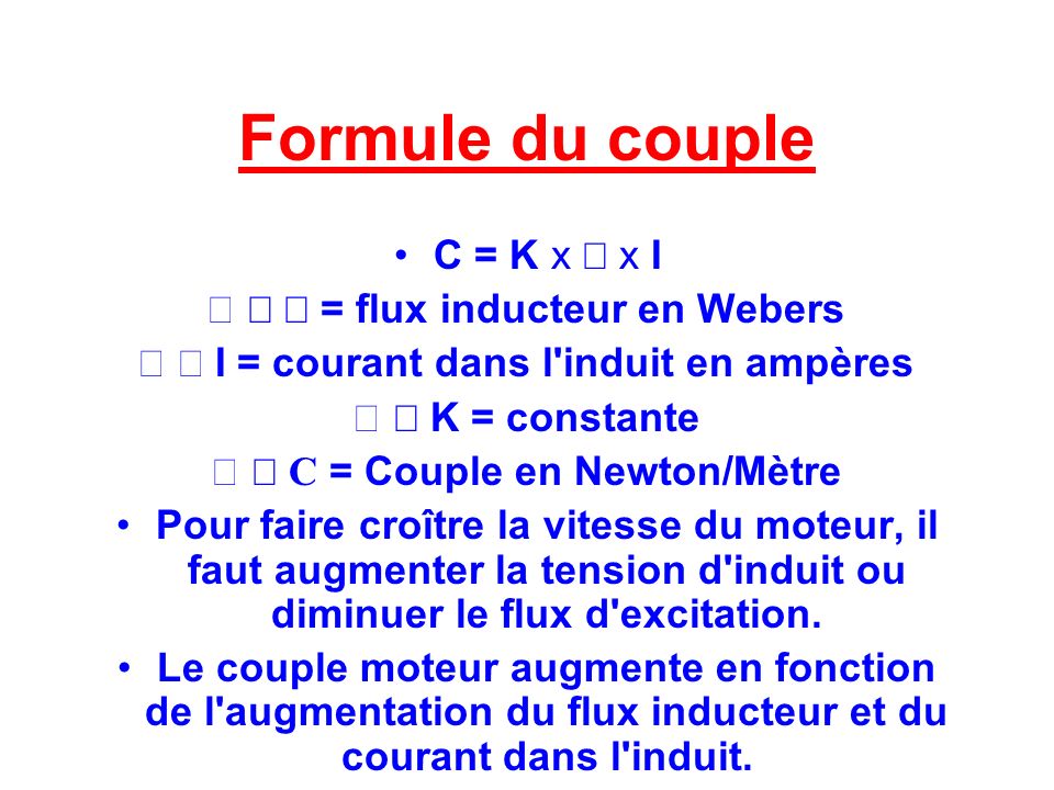 Formule du couple C = K x Æ x I Þ Æ = flux inducteur en Webers