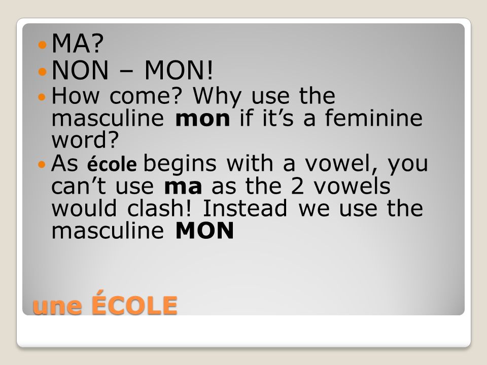 MA NON – MON! How come Why use the masculine mon if it’s a feminine word