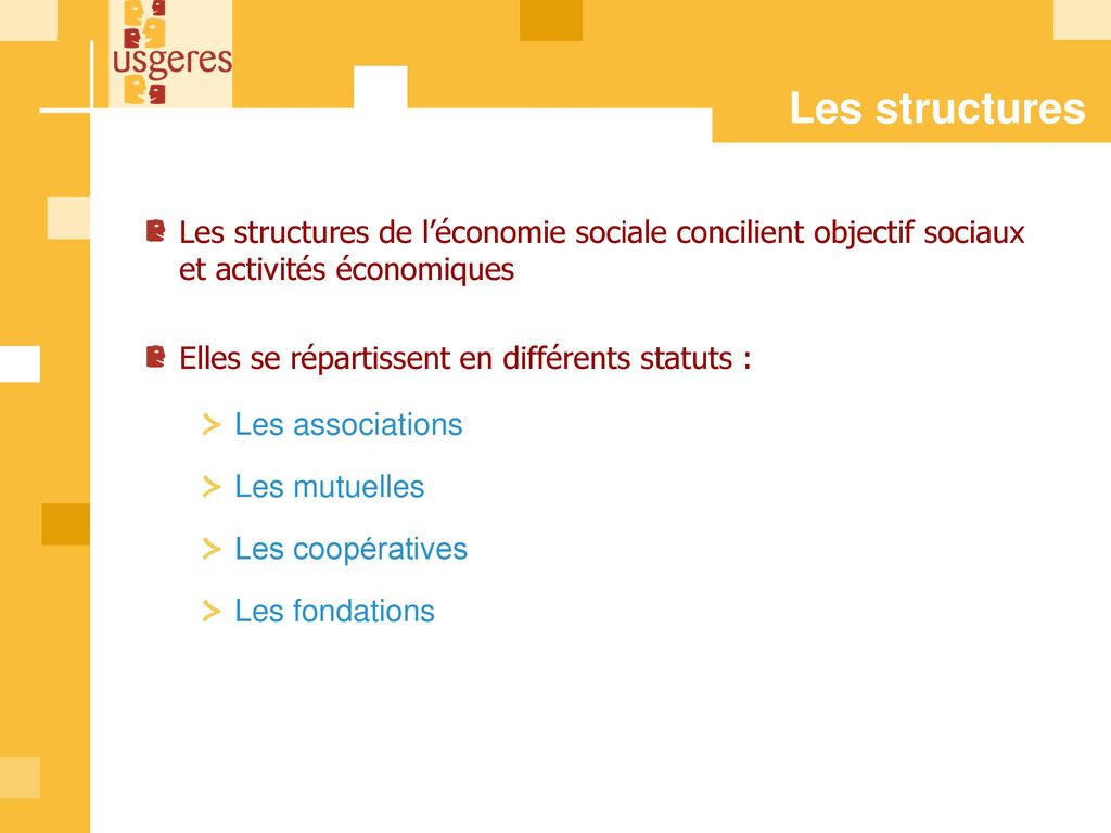 Les structures Les structures de l’économie sociale concilient objectif sociaux et activités économiques.