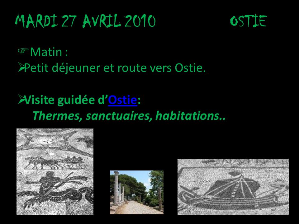 MARDI 27 AVRIL 2010 OSTIE Matin : Petit déjeuner et route vers Ostie.