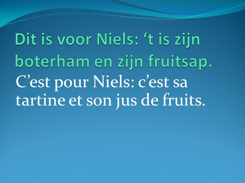 Dit is voor Niels: ‘t is zijn boterham en zijn fruitsap.