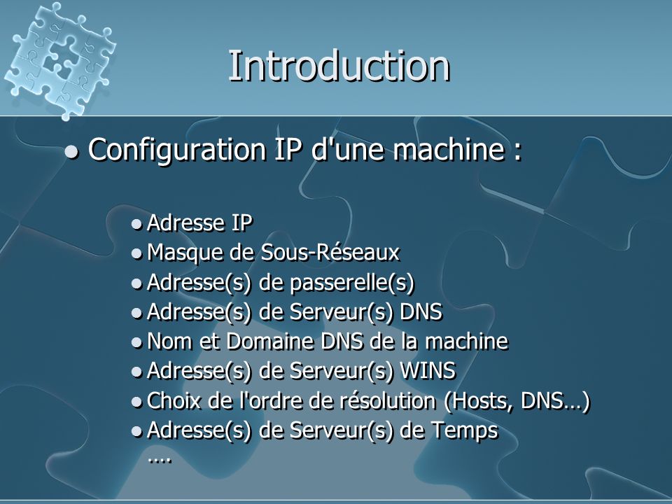Introduction Configuration IP d une machine : Adresse IP