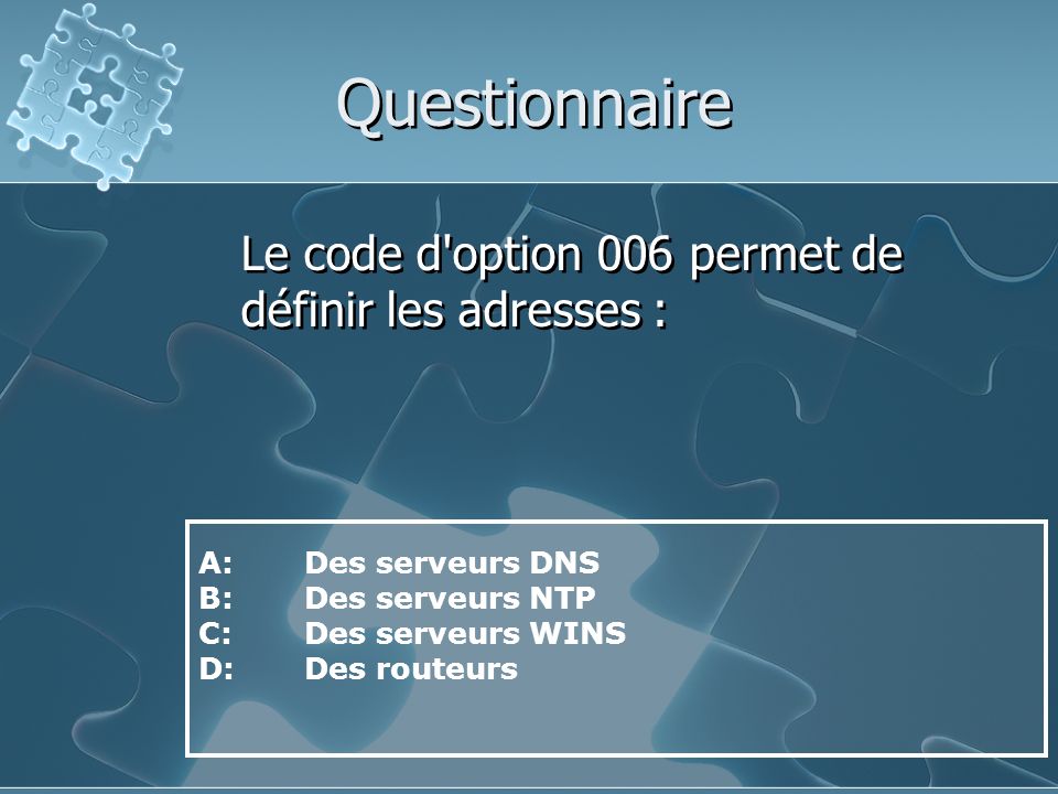 Questionnaire Le code d option 006 permet de définir les adresses :