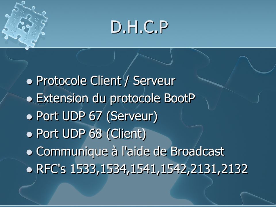 D.H.C.P Protocole Client / Serveur Extension du protocole BootP