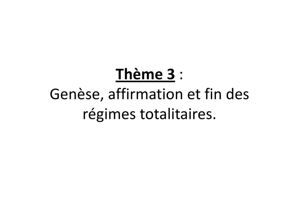 Thème 3 : Genèse, affirmation et fin des régimes totalitaires.
