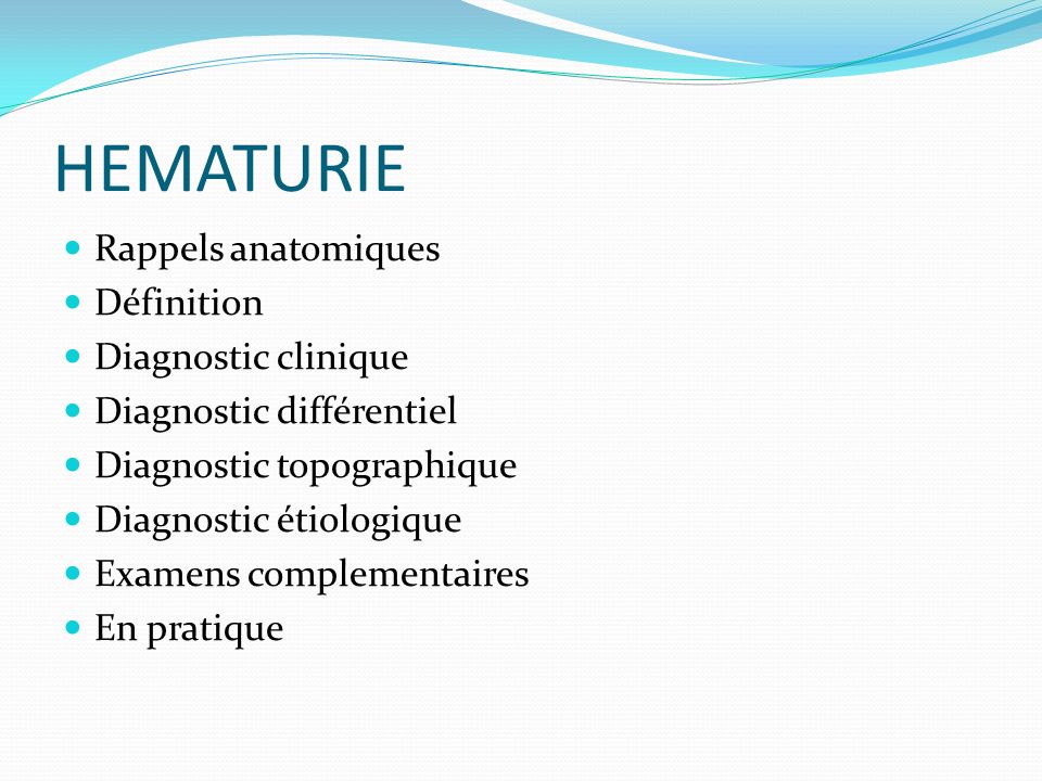 HEMATURIE Rappels anatomiques Définition Diagnostic clinique