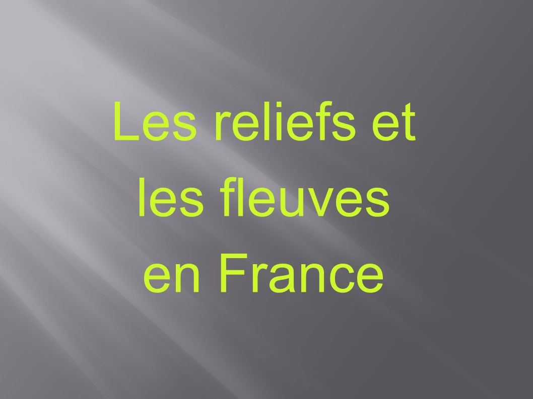 Les reliefs et les fleuves en France