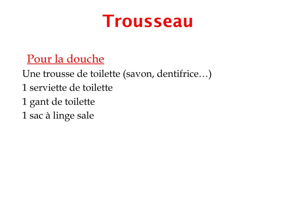 Trousseau Pour la douche Une trousse de toilette (savon, dentifrice…)