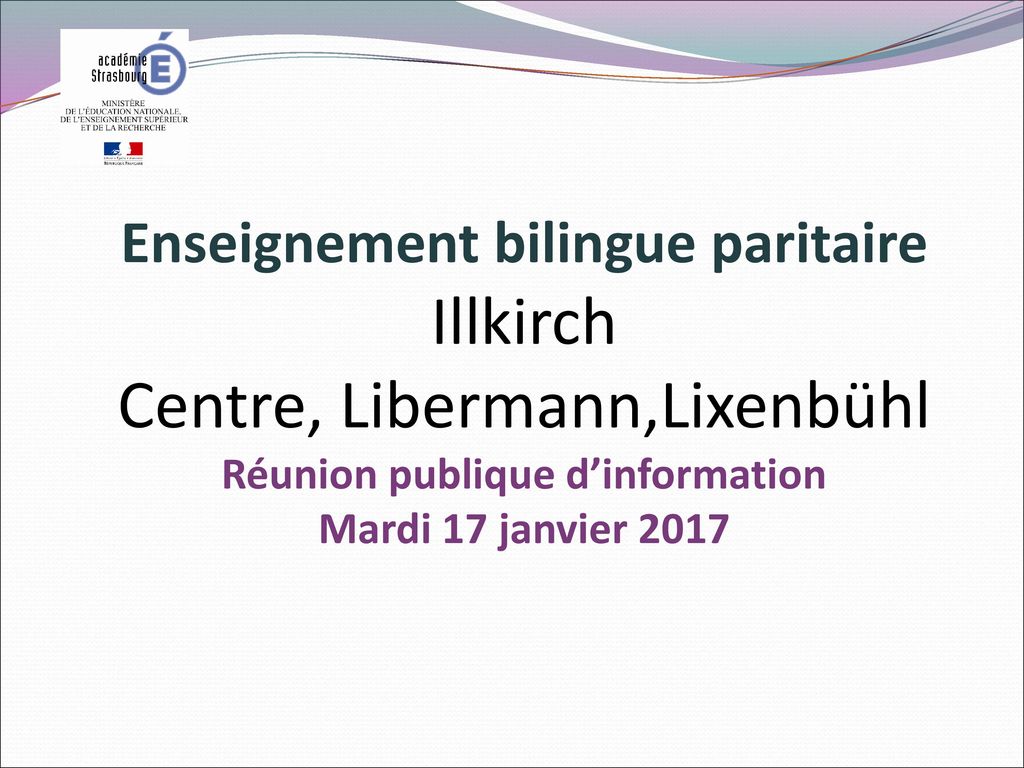 Enseignement bilingue paritaire Illkirch Centre, Libermann,Lixenbühl Réunion publique d’information Mardi 17 janvier 2017