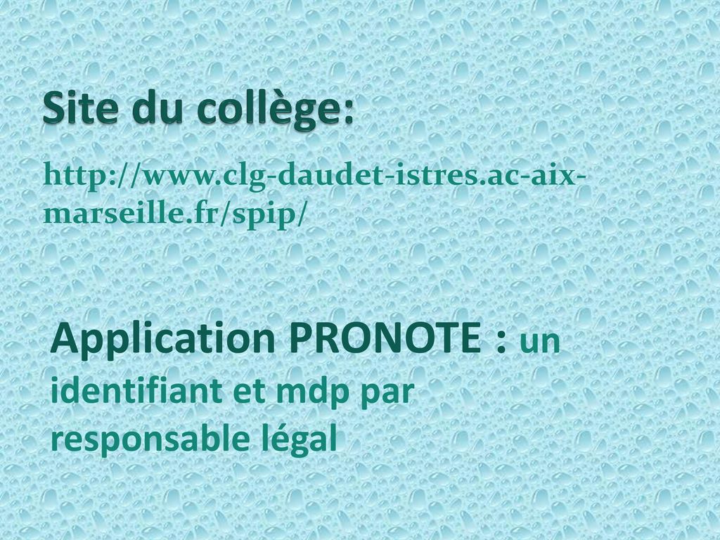 Site du collège:   Application PRONOTE : un identifiant et mdp par responsable légal.