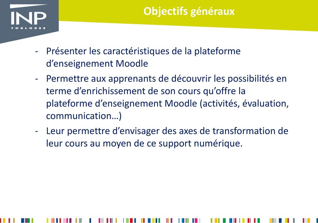 Objectifs généraux Présenter les caractéristiques de la plateforme d’enseignement Moodle.