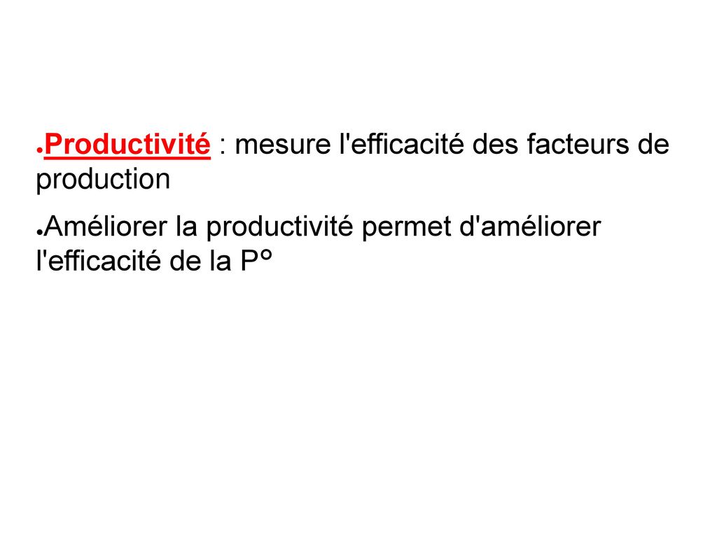 Productivité : mesure l efficacité des facteurs de production