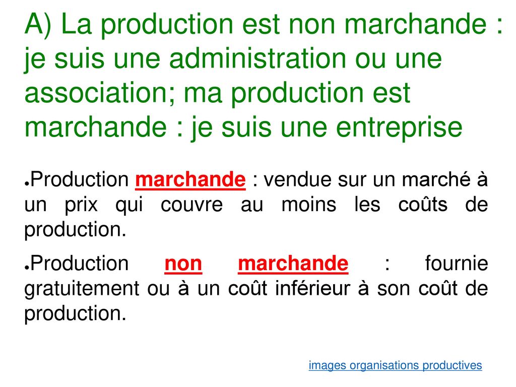A) La production est non marchande : je suis une administration ou une association; ma production est marchande : je suis une entreprise