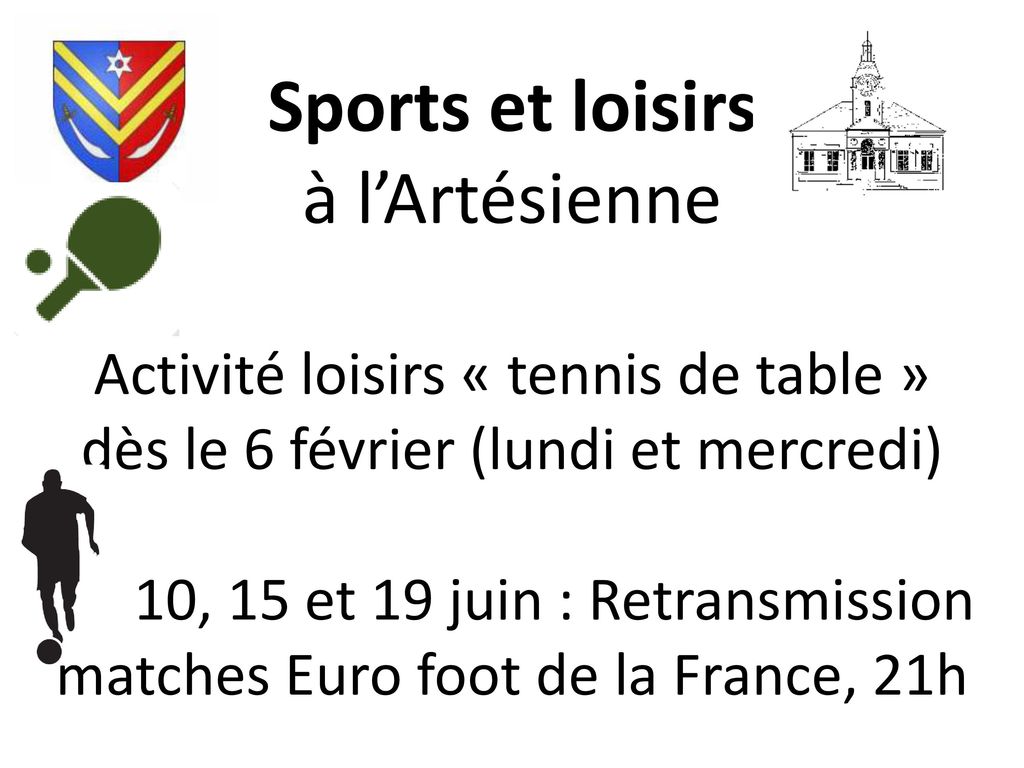 Sports et loisirs à l’Artésienne Activité loisirs « tennis de table » dès le 6 février (lundi et mercredi) 10, 15 et 19 juin : Retransmission matches Euro foot de la France, 21h