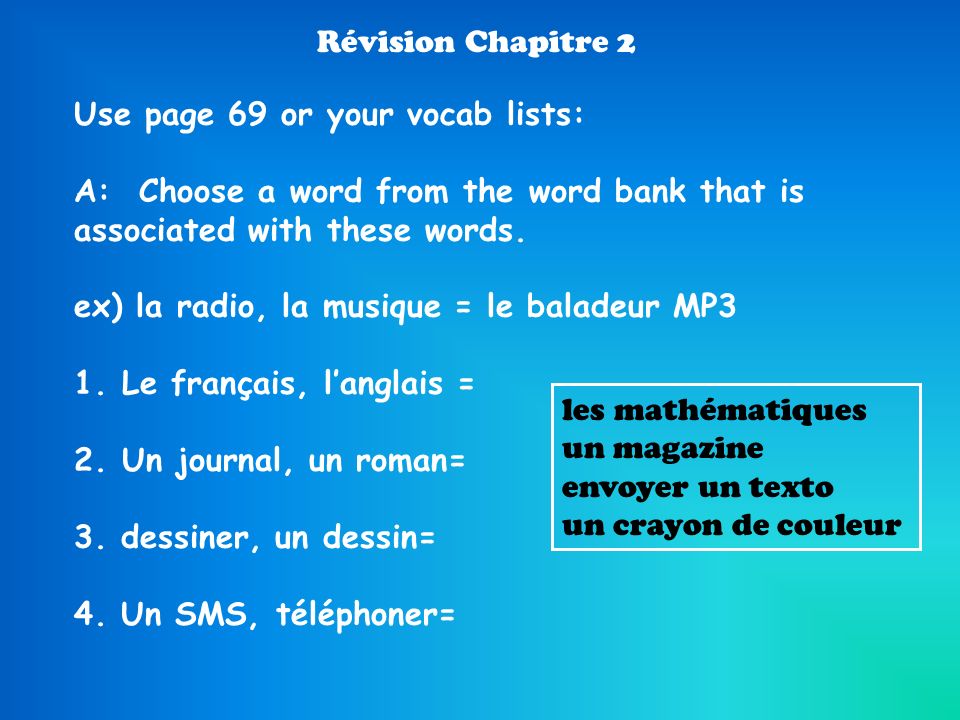 Révision Chapitre 2 Use page 69 or your vocab lists: A: Choose a word from the word bank that is associated with these words.