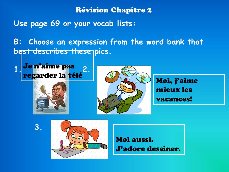 Révision Chapitre 2 Use page 69 or your vocab lists: B: Choose an expression from the word bank that best describes these pics.