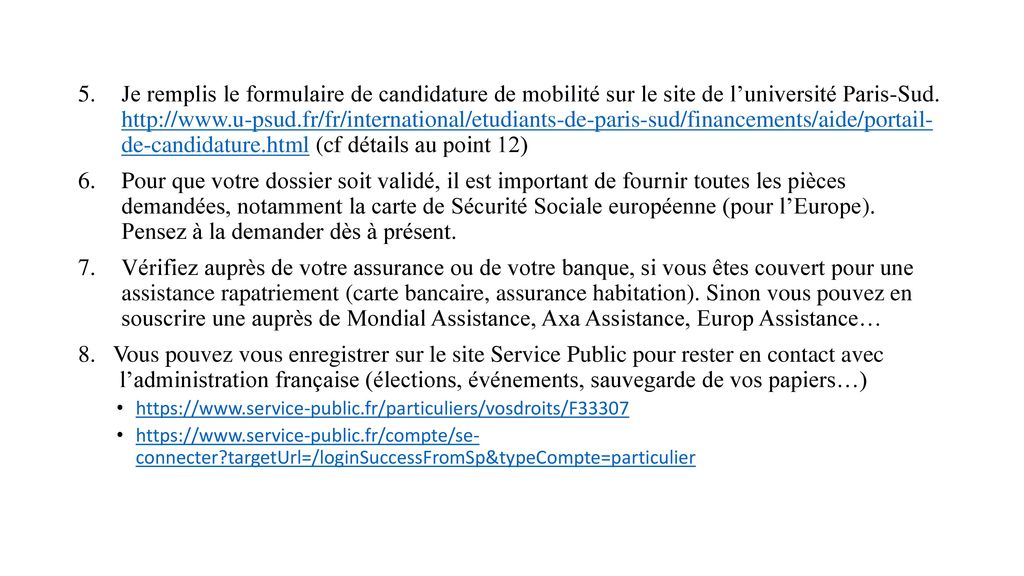 Je remplis le formulaire de candidature de mobilité sur le site de l’université Paris-Sud.   de-candidature.html (cf détails au point 12)