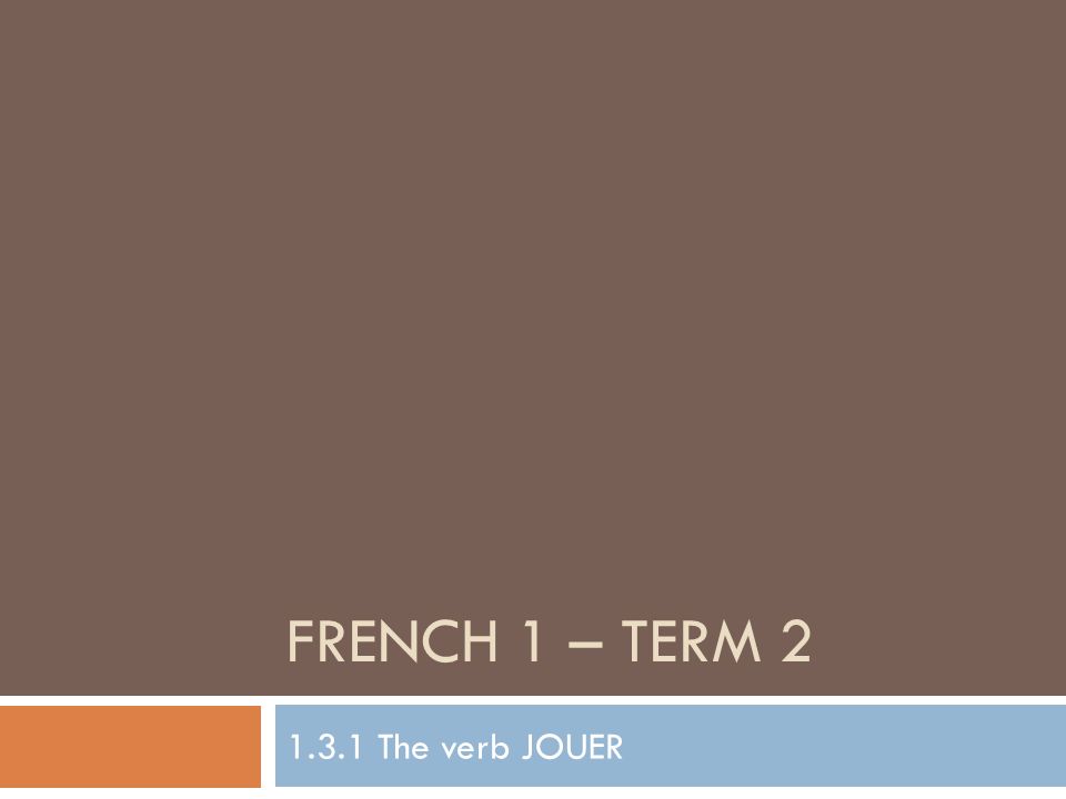 French 1 – Term The verb JOUER