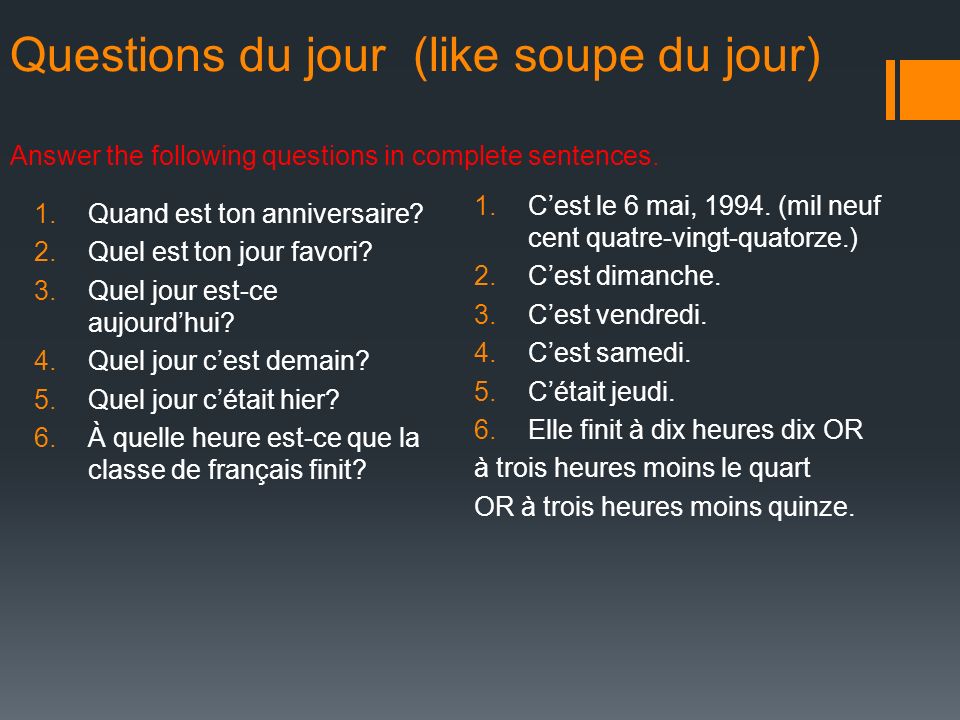 Questions du jour (like soupe du jour) Answer the following questions in complete sentences.