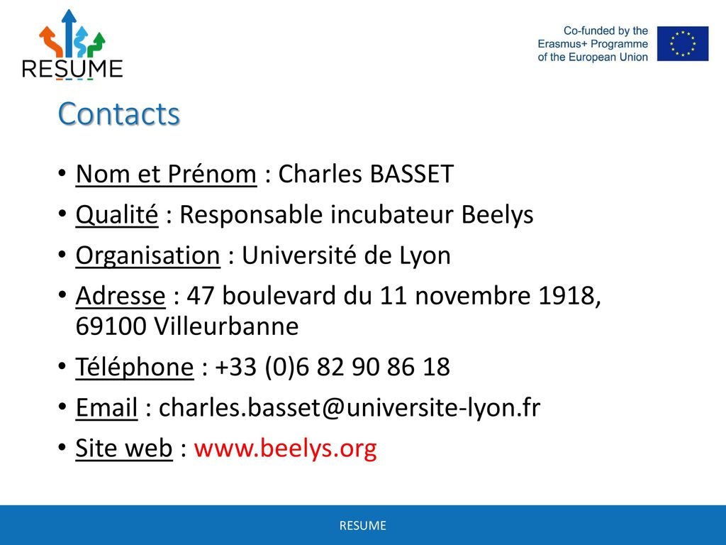 Contacts Nom et Prénom : Charles BASSET Qualité : Responsable incubateur Beelys Organisation : Université de Lyon.