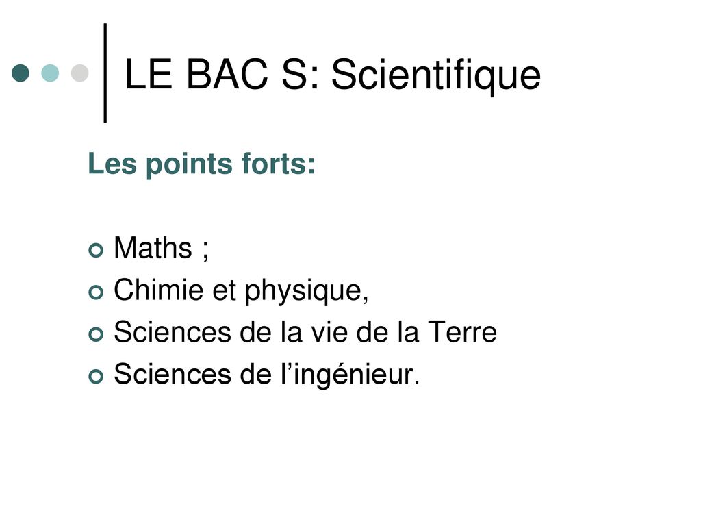 LE BAC S: Scientifique Les points forts: Maths ; Chimie et physique,
