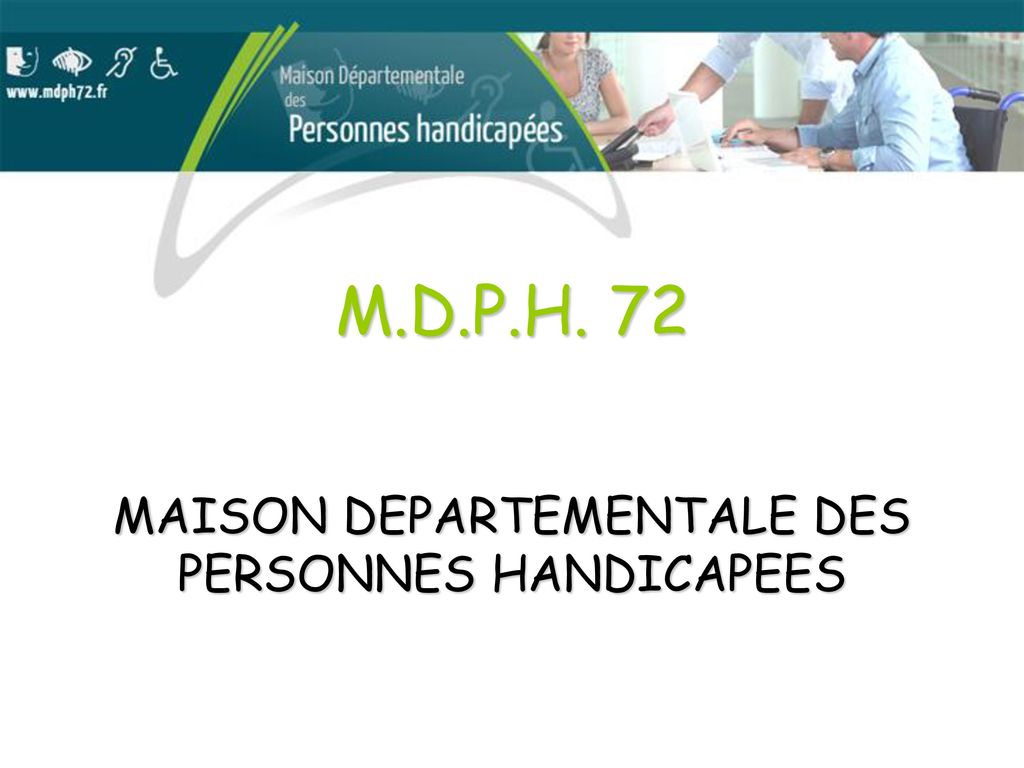 M.D.P.H. 72 MAISON DEPARTEMENTALE DES PERSONNES HANDICAPEES