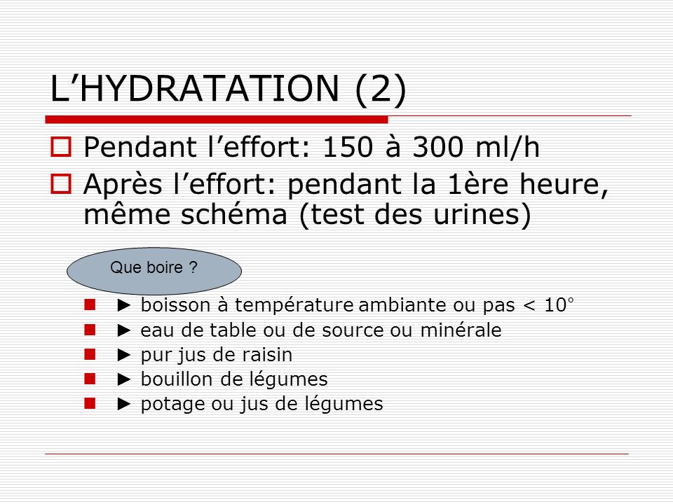 L’HYDRATATION (2) Pendant l’effort: 150 à 300 ml/h
