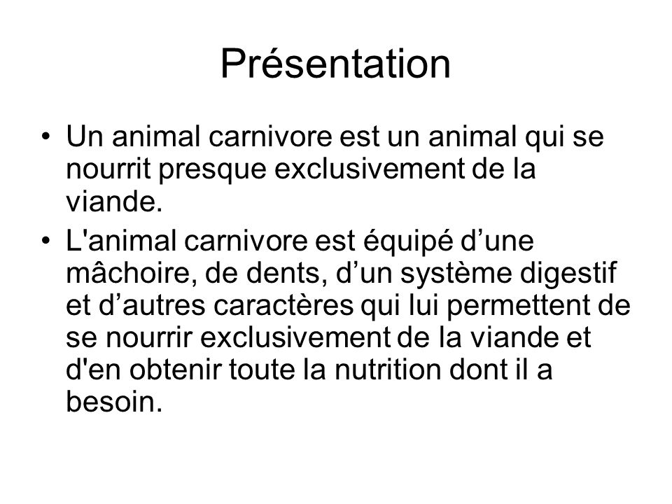 Présentation Un animal carnivore est un animal qui se nourrit presque exclusivement de la viande.