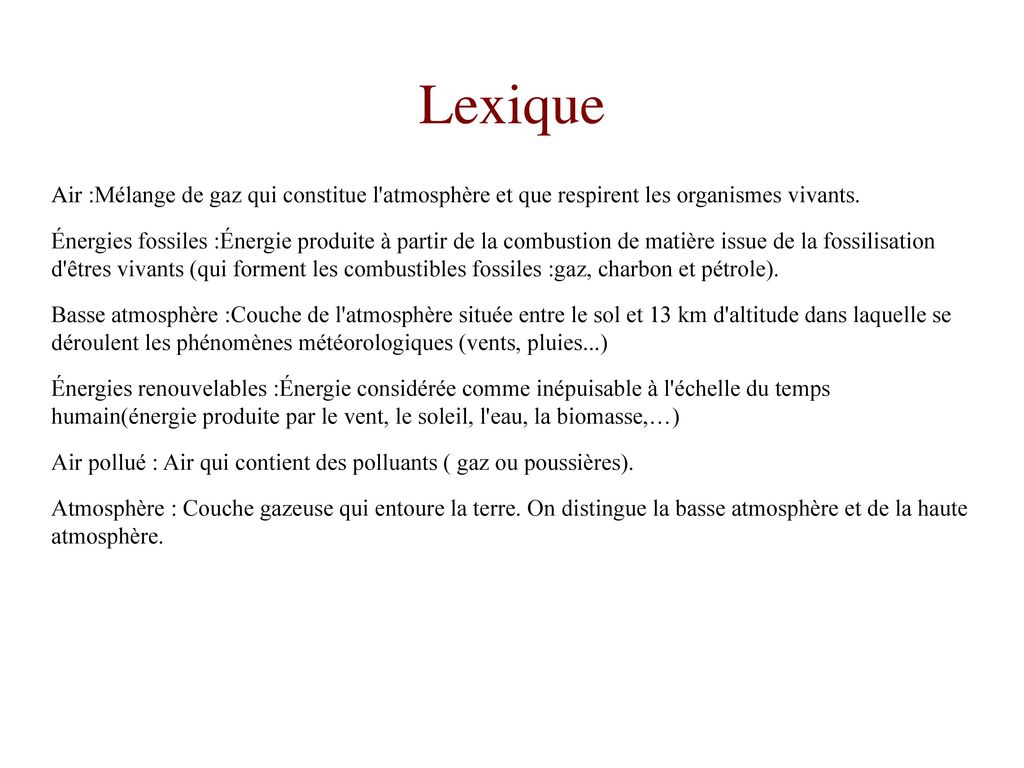 Lexique Air :Mélange de gaz qui constitue l atmosphère et que respirent les organismes vivants.