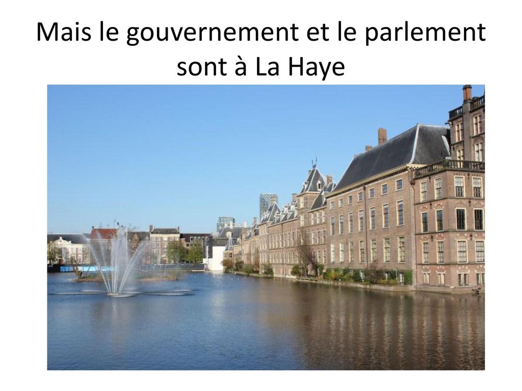 Mais le gouvernement et le parlement sont à La Haye