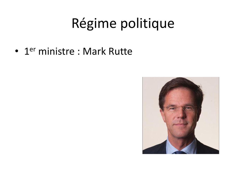 Régime politique 1er ministre : Mark Rutte