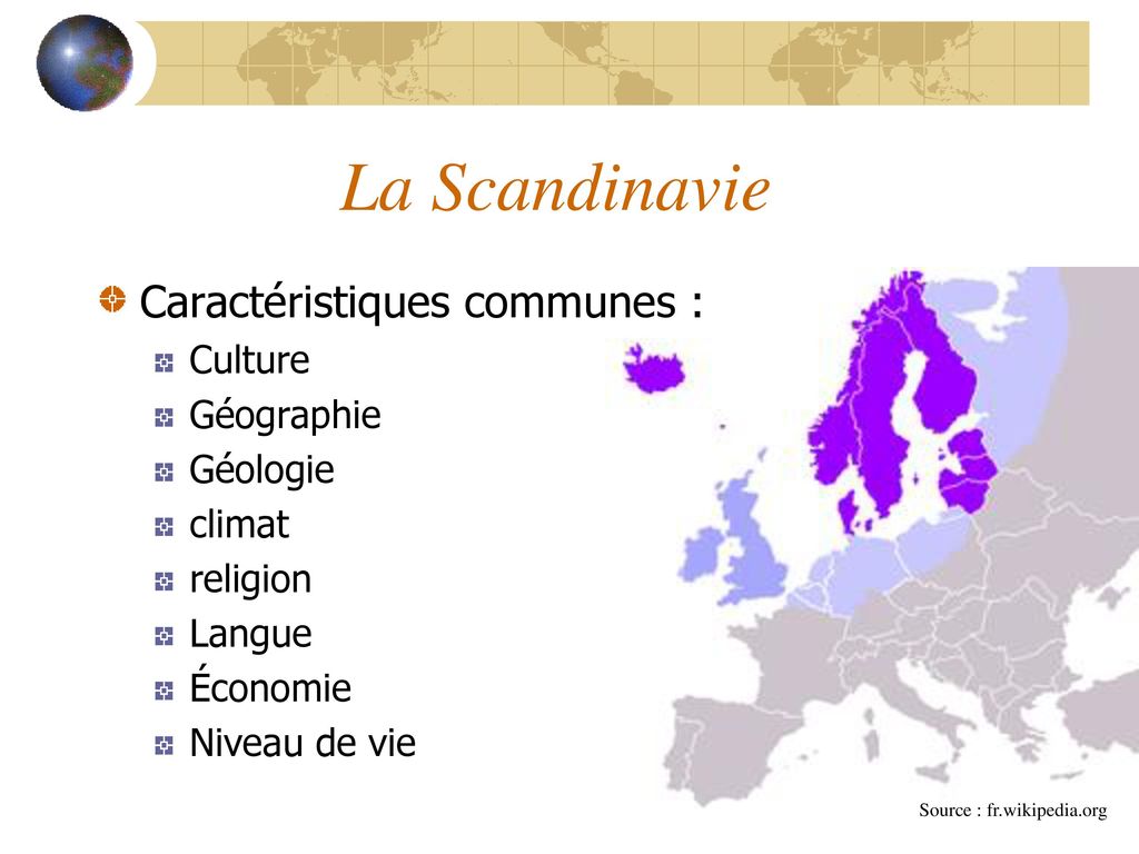 La Scandinavie Caractéristiques communes : Culture Géographie Géologie