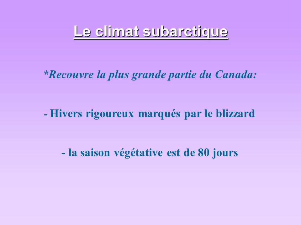 Le climat subarctique *Recouvre la plus grande partie du Canada: