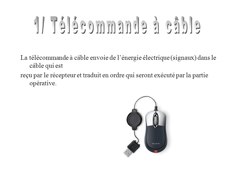 1/ Télécommande à câble La télécommande à câble envoie de l’énergie électrique (signaux) dans le câble qui est.