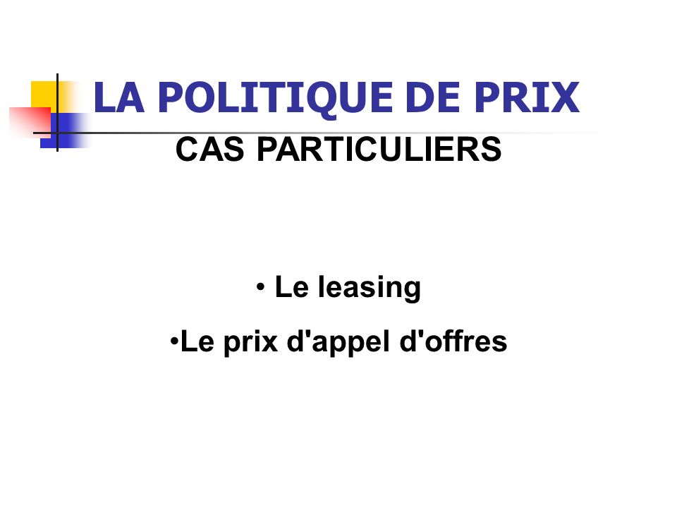 LA POLITIQUE DE PRIX CAS PARTICULIERS Le leasing