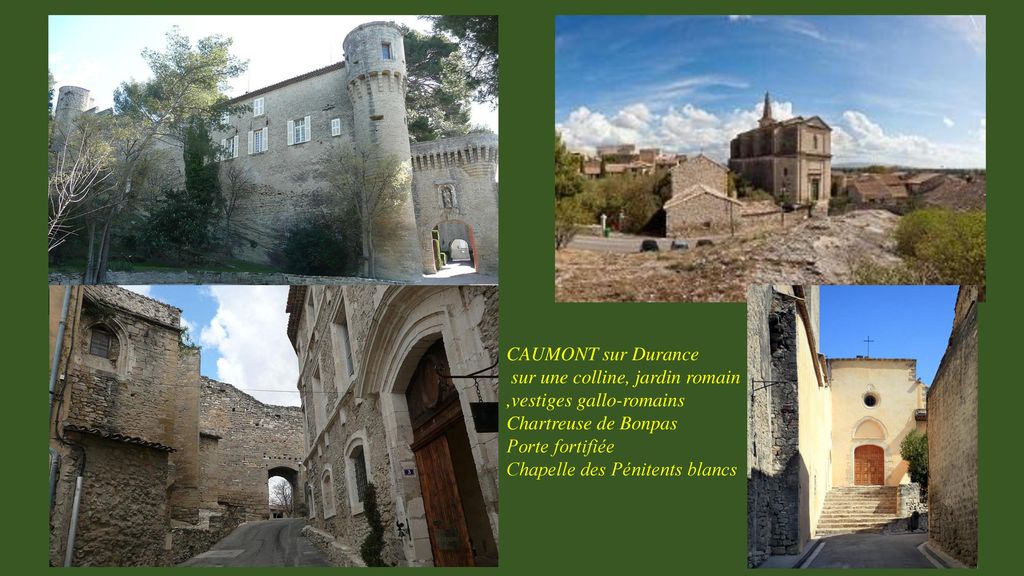 CAUMONT sur Durance sur une colline, jardin romain ,vestiges gallo-romains. Chartreuse de Bonpas. Porte fortifiée.