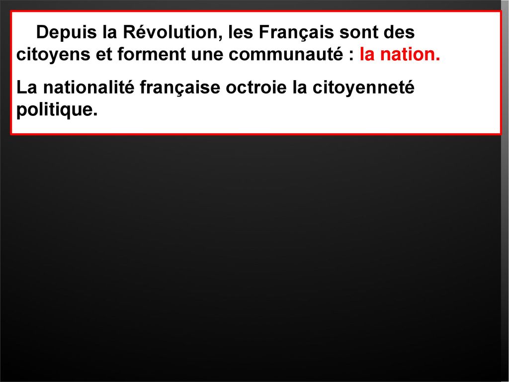 Depuis la Révolution, les Français sont des citoyens et forment une communauté : la nation.