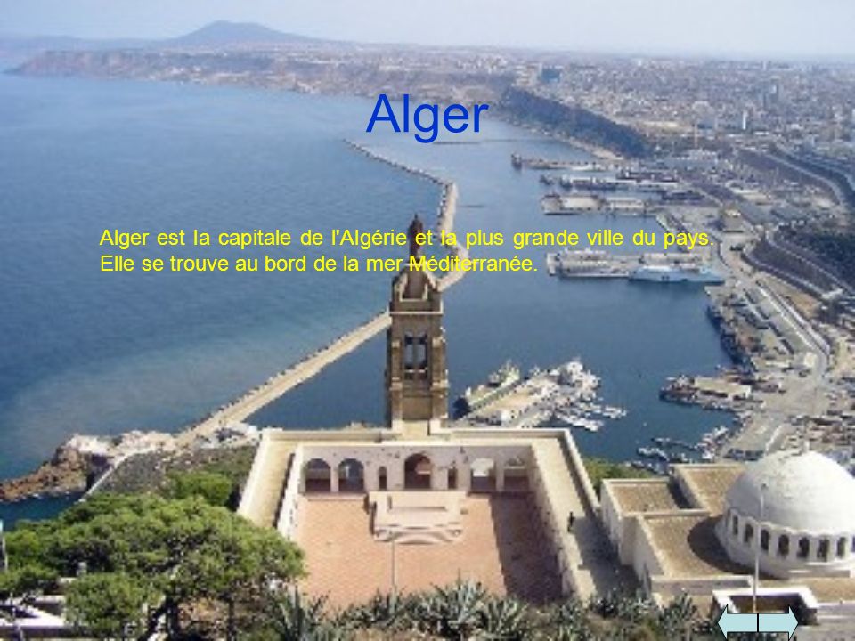 Alger Alger est la capitale de l Algérie et la plus grande ville du pays.