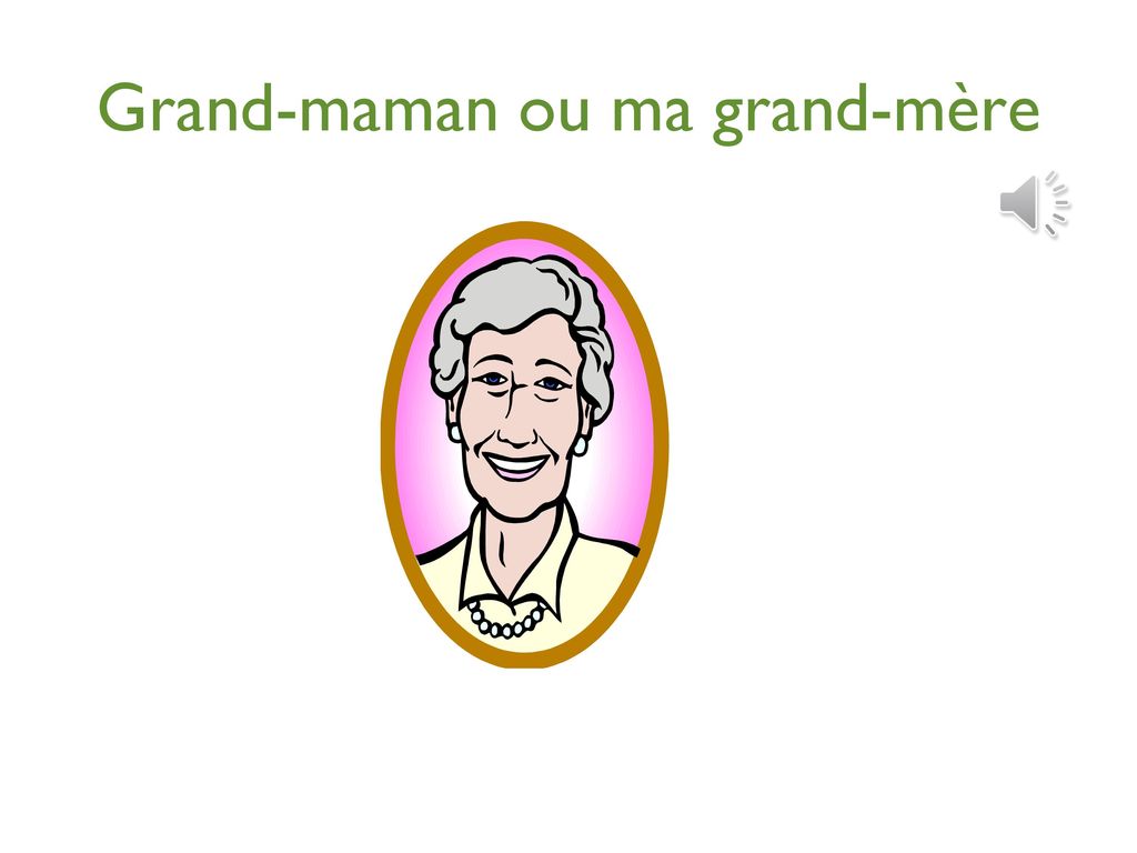 Grand-maman ou ma grand-mère