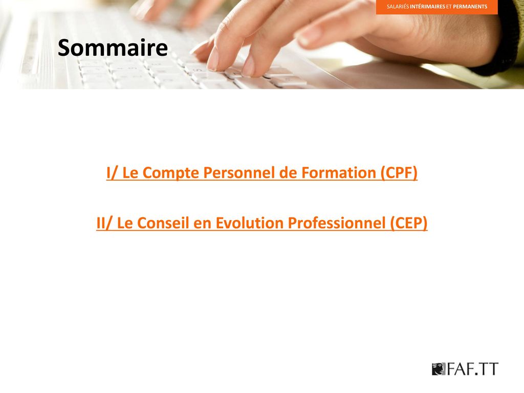 Sommaire I/ Le Compte Personnel de Formation (CPF) II/ Le Conseil en Evolution Professionnel (CEP)