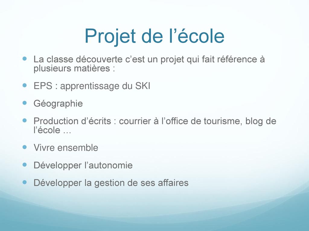 Projet de l’école La classe découverte c’est un projet qui fait référence à plusieurs matières : EPS : apprentissage du SKI.