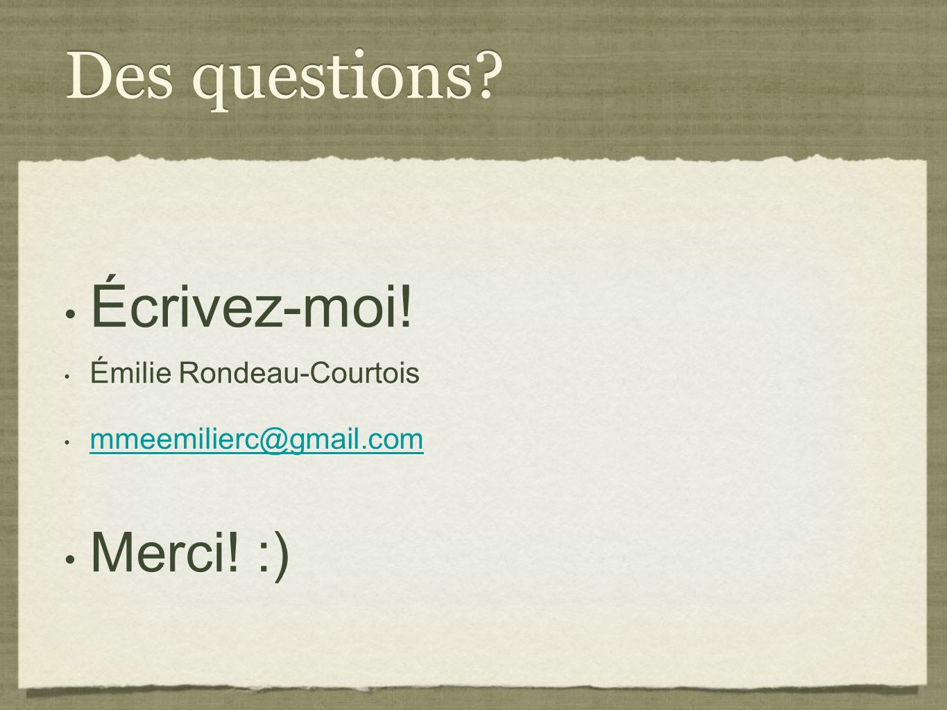 Des questions Écrivez-moi! Merci! :) Émilie Rondeau-Courtois