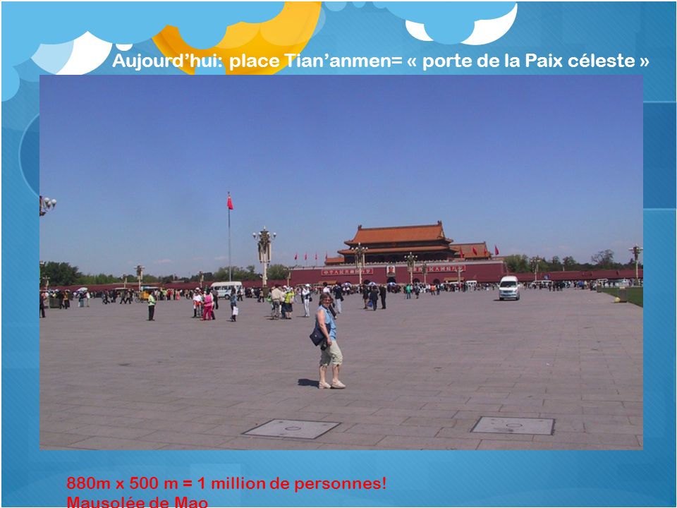 Aujourd’hui: place Tian’anmen= « porte de la Paix céleste »