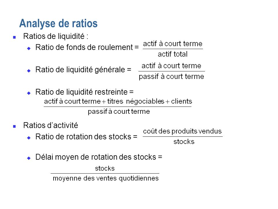 Analyse de ratios Ratios de liquidité : Ratio de fonds de roulement =