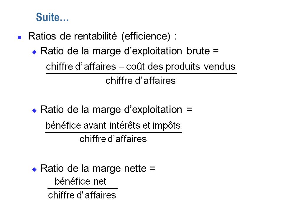 Suite… Ratios de rentabilité (efficience) :